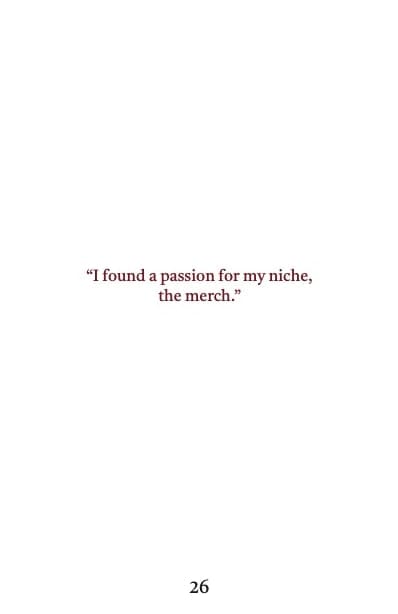 Closing booklet page with a dark red pull quote: “I found a passion for my niche, the merch.”